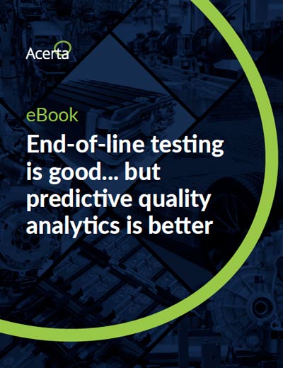 End-of-line testing is good but predictive quality analytics is better